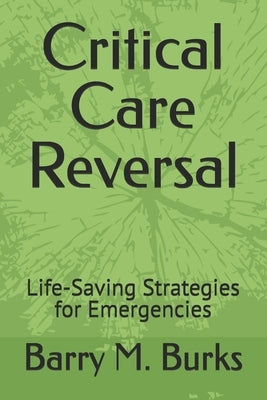 Critical Care Reversal: Life-Saving Strategies for Emergencies by Burks, Barry M.