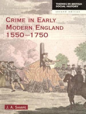 Crime in Early Modern England 1550-1750 by Sharpe, James A.