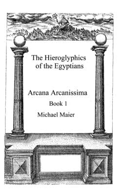 The Hieroglyphics of the Egyptians: Arcana arcanissima Book 1 by McLean, Adam