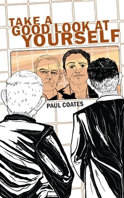 Take A Good Look At Yourself by Coates, Paul