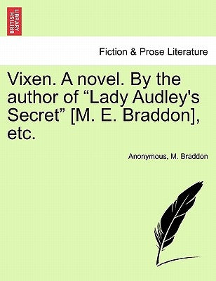 Vixen. a Novel. by the Author of "Lady Audley's Secret" [M. E. Braddon], Etc. by Anonymous