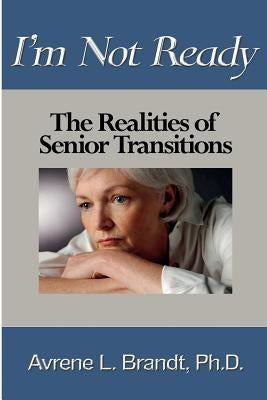 I'm Not Ready--The Realities of Senior Transitions by Brandt, Avrene L.