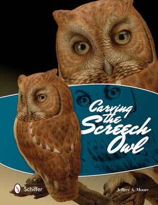 Carving the Screech Owl by Moore, Jeffrey A.