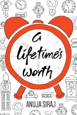 A Lifetime's Worth by Siraj, Anuja