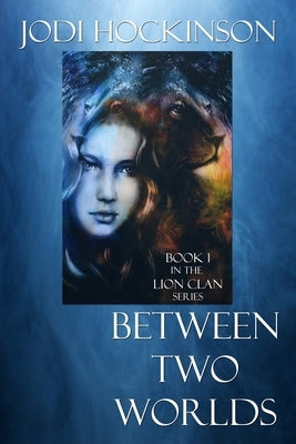 Between Two Worlds: A fantasy novel of time travel and shape shifting by Hockinson, Jodi