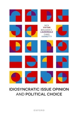 Idiosyncratic Issue Opinion and Political Choice by Vivyan, Nick