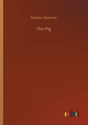 The Pig by Spencer, Sanders
