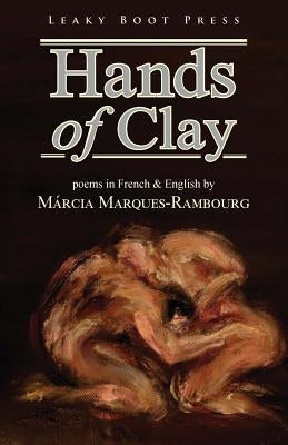 Hands of Clay by Marques-Rambourg, Márcia