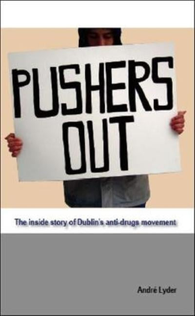 Pushers Out: The Inside Story of Dublin's Anti-Drugs Movement by Lyder, André