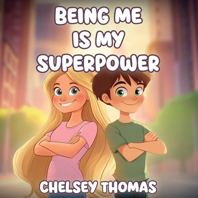 Being Me is My Superpower: A book to inspire and empower young minds to become their own boss. by Thomas, Chelsey