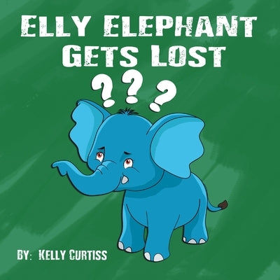 Elly Elephant: Gets Lost by Curtiss, Kelly