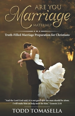Are YOU Marriage Material?: Truth-Filled Marriage Preparation for Christians by Tomasella, Todd