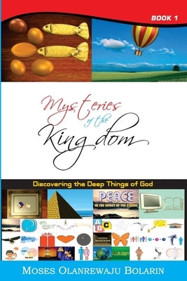 Mysteries of the Kingdom - Book 1: Discovering the Deep Things of God by Bolarin, Moses Olanrewaju