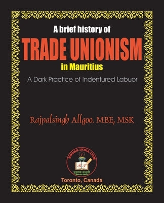 A Brief History of Trade Unionism in Mauritius by Allgoo, Rajpalsingh