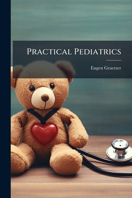 Practical Pediatrics by Graetzer, Eugen