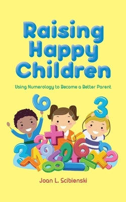 Raising Happy Children by Scibienski, Joan L.