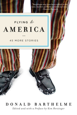Flying to America: 45 More Stories by Barthelme, Donald