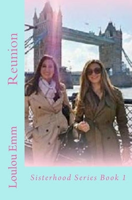 Reunion: Sisterhood Series Book 1 by Emm, Loulou