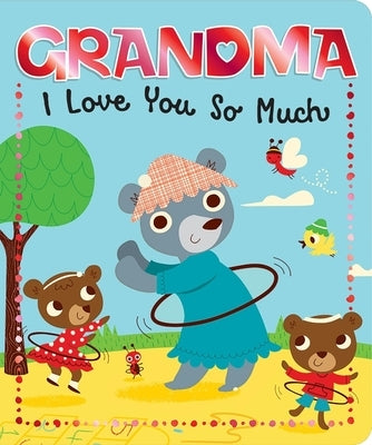 Grandma I Love You So Much by Sequoia Children's Publishing