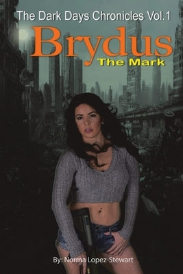 Brydus, The Mark: The Dark Days Chronicles Vol. 1 (Revised version) by Lopez-Stewart, Norma