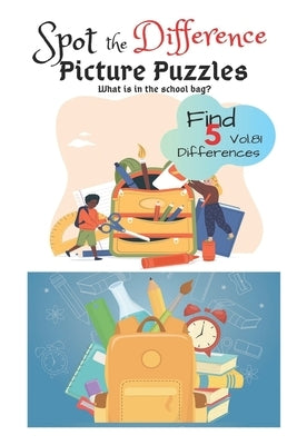Spot the Difference Picture Puzzles "What is in the school bag? " Find 5 Differences vol.81: Children Activities Book for Kids Age 3-8, Boys and Girls by J. Wass, Catherine