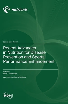 Recent Advances in Nutrition for Disease Prevention and Sports Performance Enhancement by Valenzuela, Pedro L.