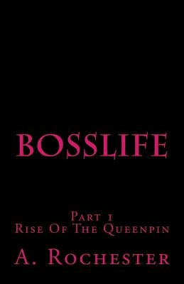 BossLife: Rise of the Queenpin by Rochester, A.