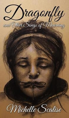 Dragonfly and Other Songs of Mourning by Scalise, Michelle