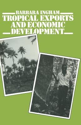 Tropical Exports and Economic Development: New Perspectives on Producer Response in Three Low-Income Countries by Ingham, Barbara