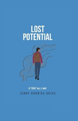 Lost Potential: Is That All I Am? by Bornios Rojas, Jenny