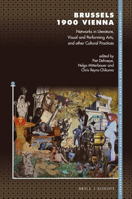 Brussels 1900 Vienna: Networks in Literature, Visual and Performing Arts, and Other Cultural Practices by Defraeye, Piet