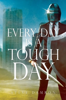 Every Day is a Tough Day by Damron, Steve