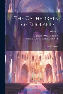 The Cathedrals of England ...: 1St[-2D] Series; Volume 2 by Farrar, Frederic William