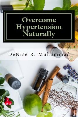 Overcome Hypertension Naturally: 8 Life Essences that Support a Healthy Blood Pressure by Ali, Sean