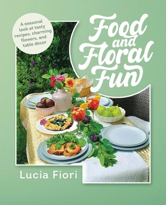 Food and Floral Fun by Fiori, Lucia