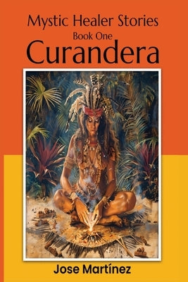 Mystic Healer Stories Curandera by Martinez, Jose L.