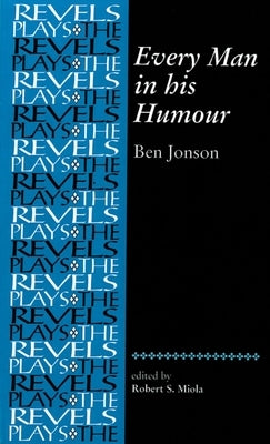 Every Man in His Humour: Ben Jonson by Miola, Robert