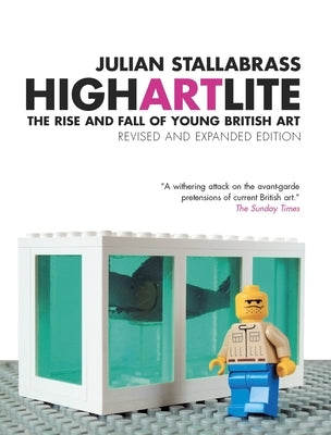 High Art Lite: The Rise and Fall of Young British Art by Stallabrass, Julian