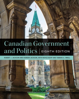 Canadian Government and Politics - Eighth Edition by Jackson, Robert J.