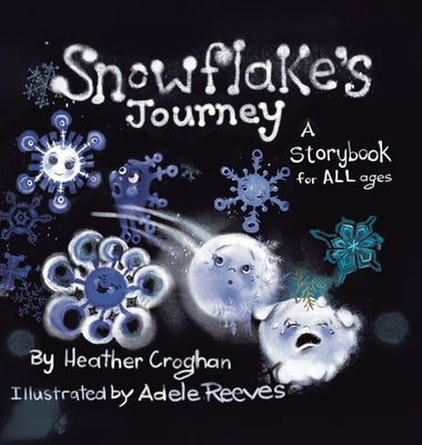 Snowflake's Journey: A Storybook for All Ages by Croghan, Heather