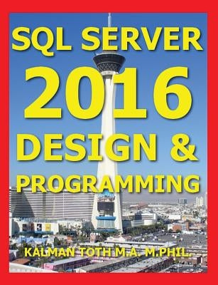 SQL Server 2016 Design & Programming by Toth M. a. M. Phil, Kalman