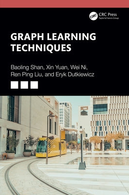Graph Learning Techniques by Shan, Baoling