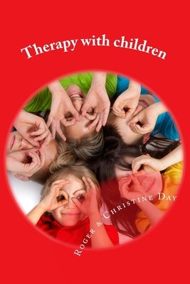Therapy with children: A new skill for counsellors by Day, Christine