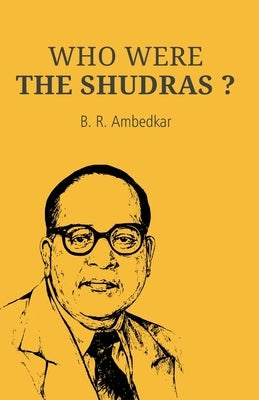 Who Were the Shudras by Ambedkar, B. R.