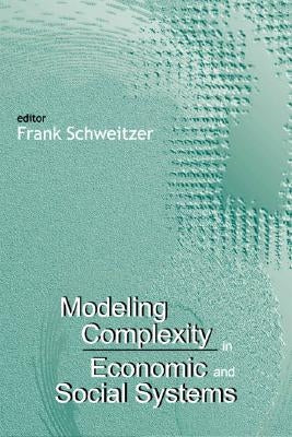 Modeling Complexity in Economic and Social Systems by Schweitzer, Frank