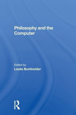 Philosophy And The Computer by Burkholder, Leslie