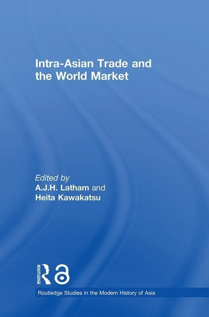 Intra-Asian Trade and the World Market by Latham, A. J. H.