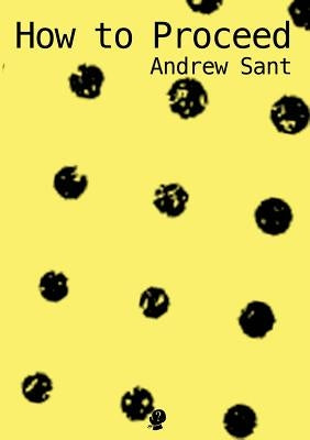How to Proceed by Sant, Andrew