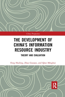 The Development of China's Information Resource Industry: Theory and Evaluation by Feng, Huiling