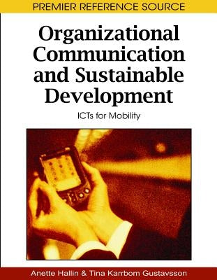 Organizational Communication and Sustainable Development: ICTs for Mobility by Hallin, Anette
